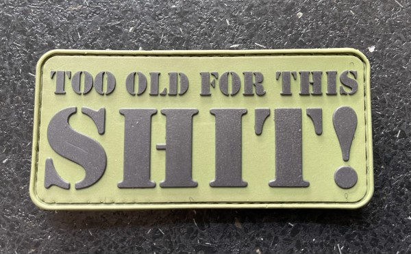 Morale Patch: "TOO OLD FOR THIS SHIT!" grün