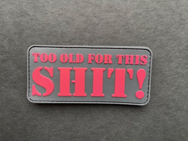 Morale Patch: "TOO OLD FOR THIS SHIT!" pink/rot