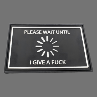 3D Rubberpatch: "PLEASE WAIT UNTIL I GIVE A FUCK"